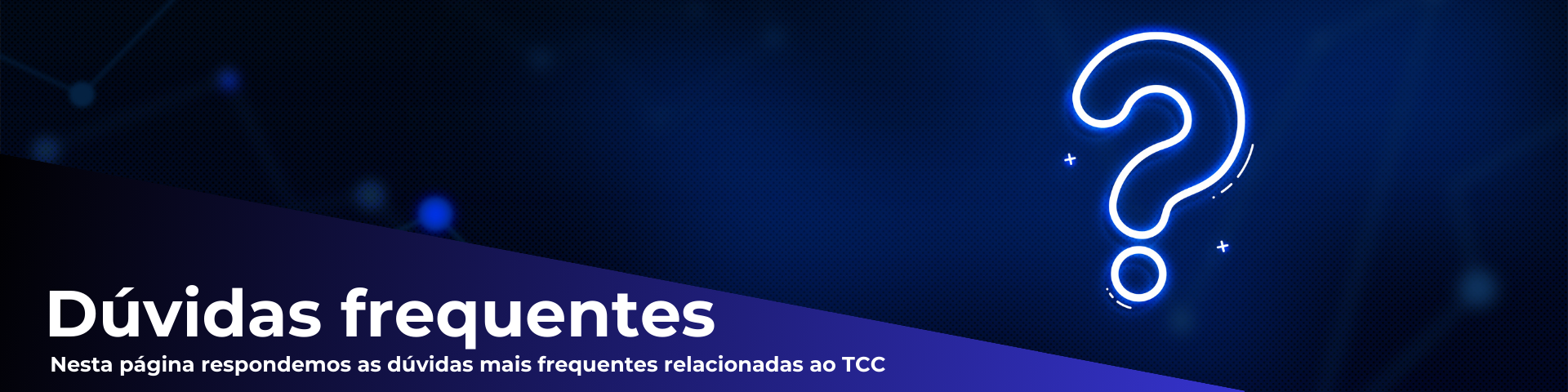 Um banner com uma interrogação e um texto principal escrito; "Dúvidas frequentes" e um texto secundário escrito: "Nesta página respondemos as dúvidas mais frequentes relacionadas ao TCC"